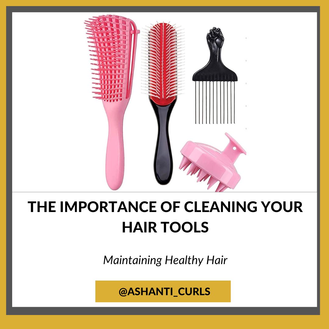 The Importance of Cleaning Your Hair Tools Regularly- Ashanti Curls-Blog Post